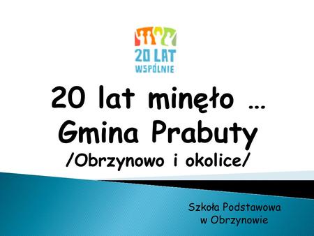 20 lat minęło … Gmina Prabuty /Obrzynowo i okolice/ Szkoła Podstawowa w Obrzynowie.