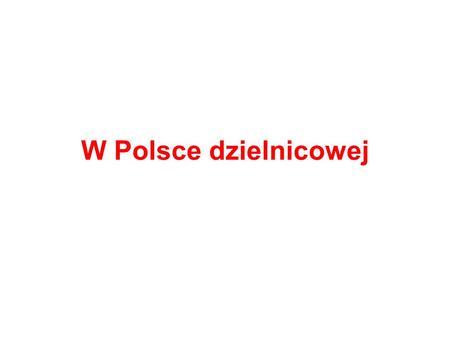 W Polsce dzielnicowej.