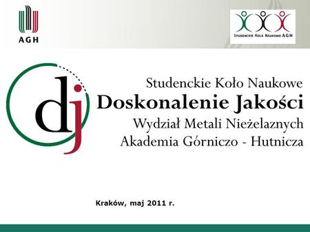Kraków, maj 2011 r.. Bio Koła Studenckie Koło Naukowe „Doskonalenie Jakości” działa na Wydziale Metali Nieżelaznych AGH. Powstało w 2007 roku z inicjatywy.