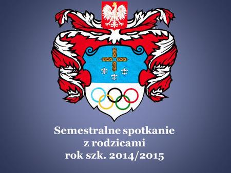 Semestralne spotkanie z rodzicami rok szk. 2014/2015.