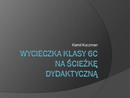 Kamil Kuczman.  Wycieczka do rezerwatu przyrody „Polanki”