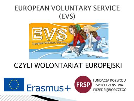 EUROPEAN VOLUNTARY SERVICE (EVS) CZYLI WOLONTARIAT EUROPEJSKI