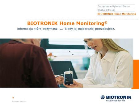 0 Document Identifier BIOTRONIK Home Monitoring ® Zarządzanie Rytmem Serca Służba Zdrowia BIOTRONIK Home Monitoring Informacja kt ó rą otrzymasz … kiedy.