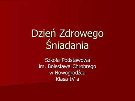 Dzień Zdrowego Śniadania Szkoła Podstawowa im. Bolesława Chrobrego w Nowogrodźcu Klasa IV a.