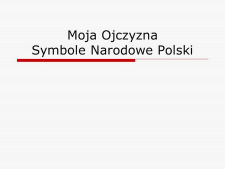 Moja Ojczyzna Symbole Narodowe Polski