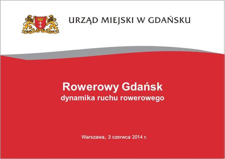 Rowerowy Gdańsk dynamika ruchu rowerowego Warszawa, 3 czerwca 2014 r.