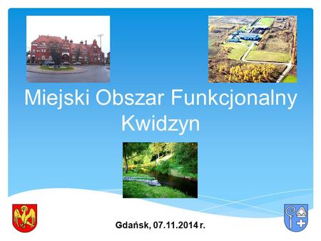 Miejski Obszar Funkcjonalny Kwidzyn Gdańsk, 07.11.2014 r.