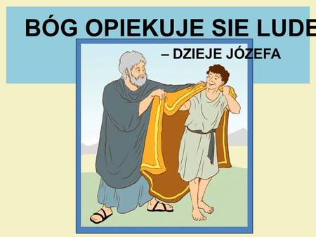 BÓG OPIEKUJE SIE LUDEM – DZIEJE JÓZEFA.