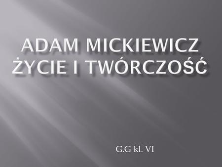 Adam Mickiewicz życie i twórczość
