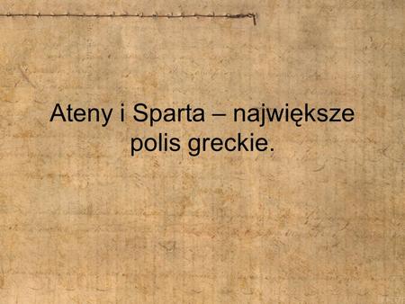 Ateny i Sparta – największe polis greckie.