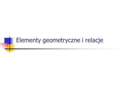 Elementy geometryczne i relacje