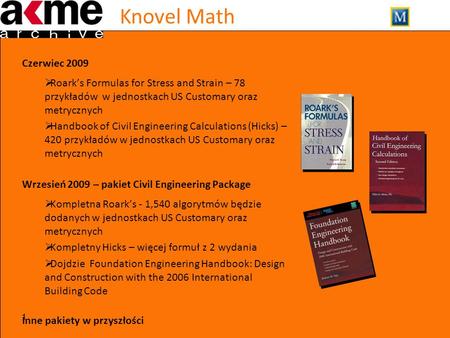 Knovel Math 1 Czerwiec 2009  Roark’s Formulas for Stress and Strain – 78 przykładów w jednostkach US Customary oraz metrycznych  Handbook of Civil Engineering.