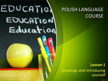 POLISH LANGUAGE COURSE Lesson 1 Greetings and introducing yourself.
