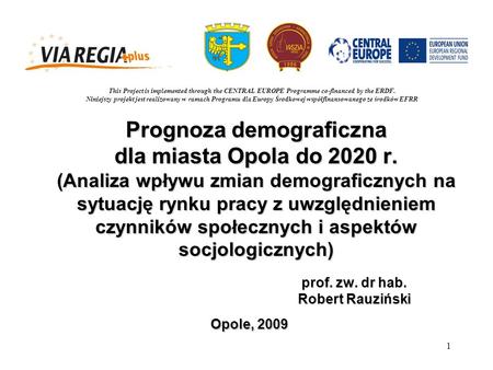 1 Prognoza demograficzna dla miasta Opola do 2020 r. (Analiza wpływu zmian demograficznych na sytuację rynku pracy z uwzględnieniem czynników społecznych.