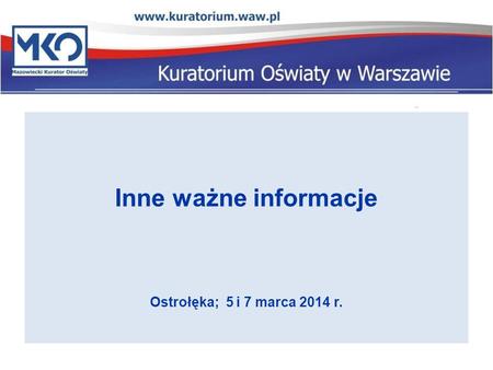 Inne ważne informacje Ostrołęka; 5 i 7 marca 2014 r.