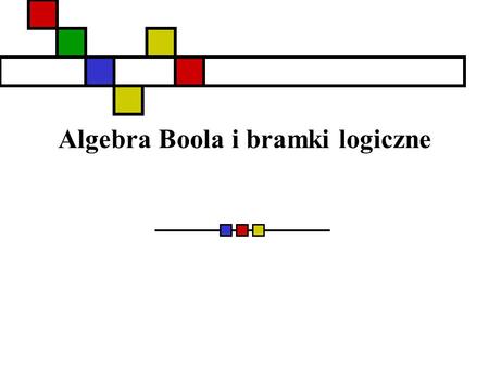 Algebra Boola i bramki logiczne