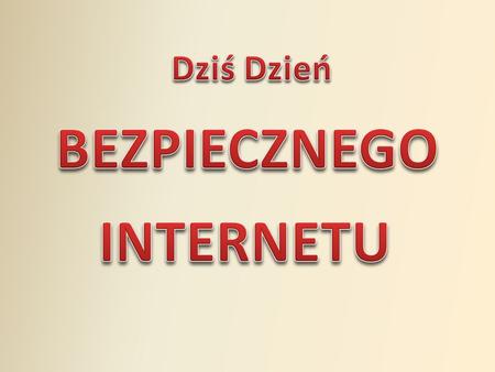 9 lutego 2010 roku w ponad 60 pa ń stwach ca ł ego ś wiata obchodzony jest Dzie ń Bezpiecznego Internetu (DBI). Z tej okazji we wszystkich krajach Unii.