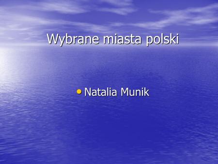 Wybrane miasta polski Natalia Munik.