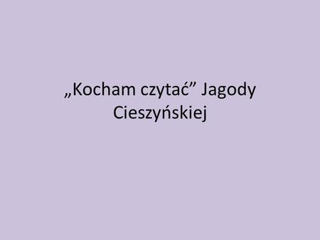 „Kocham czytać” Jagody Cieszyńskiej