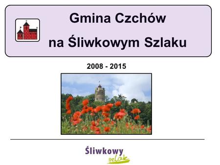 Gmina Czchów na Śliwkowym Szlaku 2008 - 2015. Wnioski realizowane w ramach działania „Wdrażanie lokalnych strategii rozwoju”