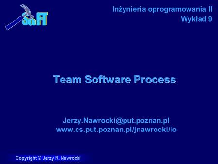 Copyright © Jerzy R. Nawrocki Team Software Process  Inżynieria oprogramowania II Wykład.