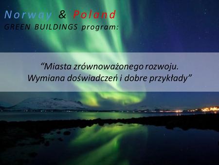 Norway & Poland GREEN BUILDINGS program: “Miasta zrównoważonego rozwoju. Wymiana doświadczeń i dobre przykłady”