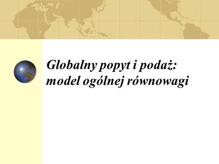 Globalny popyt i podaż: model ogólnej równowagi