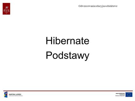 Odwzorowania relacyjno-obiektowe Hibernate Podstawy.