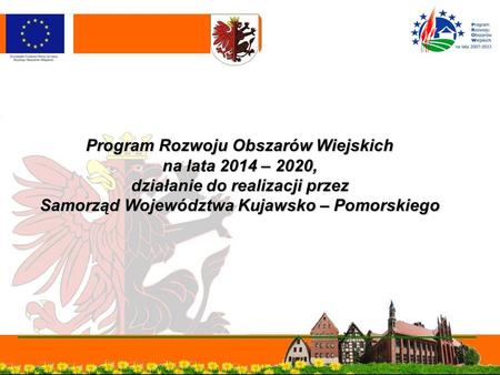 Program Rozwoju Obszarów Wiejskich na lata 2014 – 2020, działanie do realizacji przez Samorząd Województwa Kujawsko – Pomorskiego.