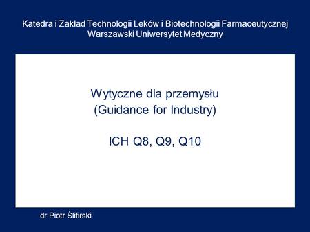 Wytyczne dla przemysłu (Guidance for Industry) ICH Q8, Q9, Q10