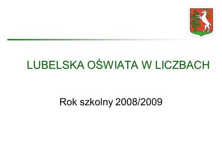 LUBELSKA OŚWIATA W LICZBACH Rok szkolny 2008/2009.