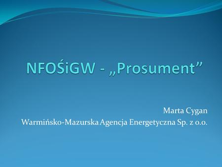 Marta Cygan Warmińsko-Mazurska Agencja Energetyczna Sp. z o.o.