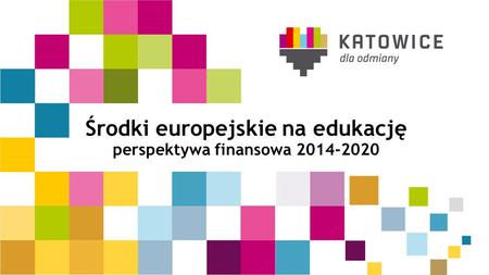 Środki europejskie na edukację perspektywa finansowa 2014-2020.