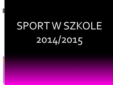 SPORT W SZKOLE 2014/2015.