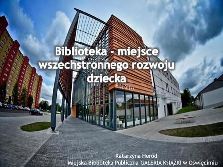 Katarzyna Heród Miejska Biblioteka Publiczna GALERIA KSIĄŻKI w Oświęcimiu.