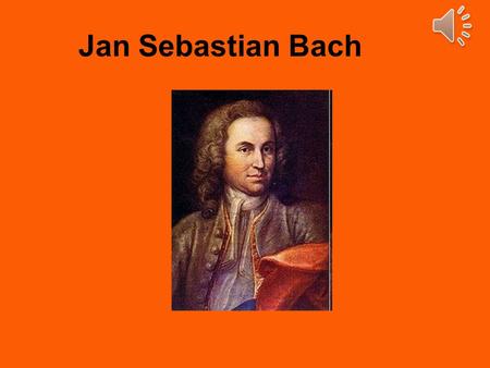 Jan Sebastian Bach.