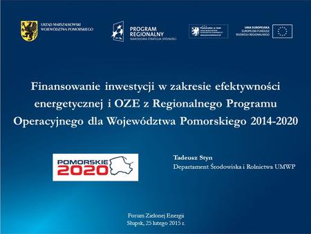 Finansowanie inwestycji w zakresie efektywności energetycznej i OZE z Regionalnego Programu Operacyjnego dla Województwa Pomorskiego 2014-2020 Forum Zielonej.