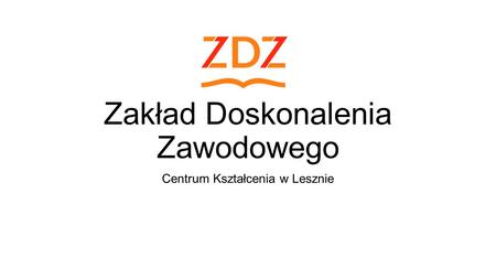 Zakład Doskonalenia Zawodowego Centrum Kształcenia w Lesznie.