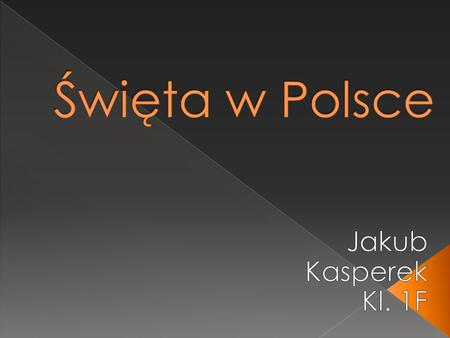 Święta w Polsce Jakub Kasperek Kl. 1F.