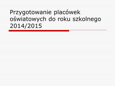 Przygotowanie placówek oświatowych do roku szkolnego 2014/2015.