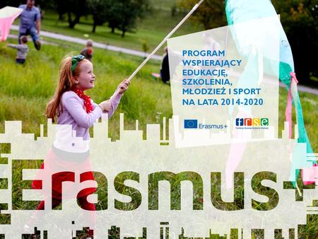 1 stycznia 2014 roku ruszy nowy program Unii Europejskiej ERASMUS+.