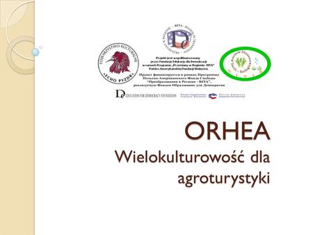 ORHEA Wielokulturowość dla agroturystyki. Projekt ma zapoznać Mołdawian z polskimi doświadczeniami w zakresie aktywizowania obszarów wiejskich, zwłaszcza.
