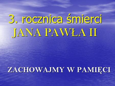 3. rocznica śmierci JANA PAWŁA II