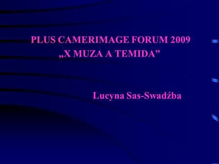 PLUS CAMERIMAGE FORUM 2009 „X MUZA A TEMIDA” Lucyna Sas-Swadźba.