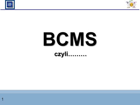 BCMS czyli……… 1.