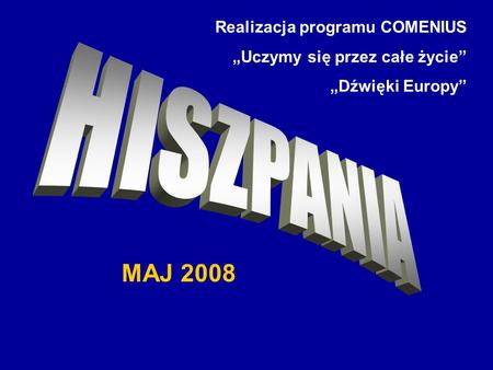 HISZPANIA MAJ 2008 Realizacja programu COMENIUS