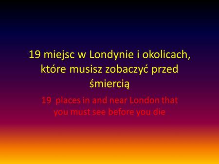 19 miejsc w Londynie i okolicach, które musisz zobaczyć przed śmiercią