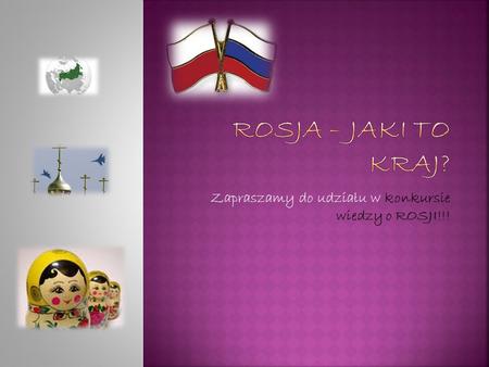 Zapraszamy do udziału w konkursie wiedzy o ROSJI!!!