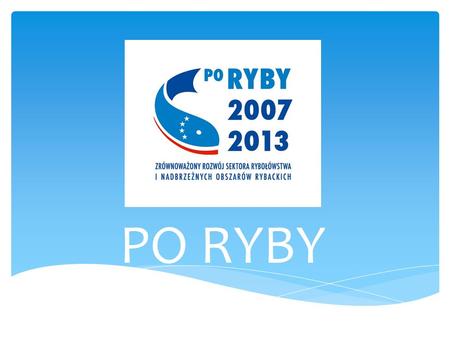 PO RYBY. Konkursy 2011 Lista podpisanych umów Rodzaj operacji: Wzmocnienie konkurencyjności i utrzymanie atrakcyjności obszarów zależnych od rybactwa-