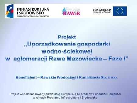 1 Projekt współfinansowany przez Unię Europejską ze środków Funduszu Spójności w ramach Programu Infrastruktura i Środowisko.